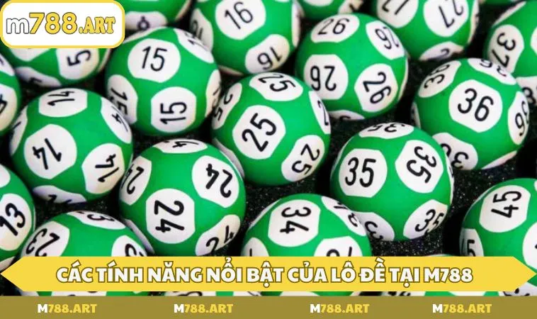 cac tinh nang noi bat cua lo de tai m788 Các tính năng nổi bật của lô đề tại M788